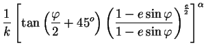 $\displaystyle \frac{1}{k}\left[\tan\left(\frac{\varphi}{2}+45^{o}\right)\left(\frac{1-e \sin\varphi}{1-e\sin\varphi}\right)^{\frac{e}{2}}\right]^{\alpha}$