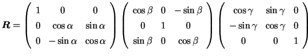 $\displaystyle \bm R=\left(\begin{array}{ccc} 1 & 0 & 0 \\  0 & \cos\alpha & \si...
...\sin\gamma & 0 \\  -\sin\gamma & \cos\gamma & 0\\  0 & 0 & 1 \end{array}\right)$