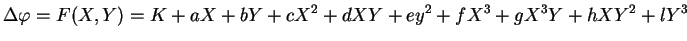 $\displaystyle \Delta\varphi=F(X,Y)=K+aX+bY+cX^{2}+dXY+ey^{2}+fX^{3}+gX^{3}Y+hXY^{2}+lY^{3}$