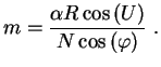 $\displaystyle m =\frac{\alpha R \cos \left(U\right)}{N \cos \left(\varphi\right)}\; .$